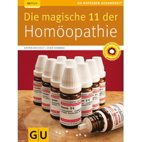 Die magische 11 der Homöopathie - Die radikale Vereinfachung der Homöopathie nach einer bewährten Methode.